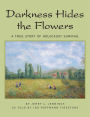 Alternative view 2 of Darkness Hides the Flowers: A True Story of Holocaust Survival