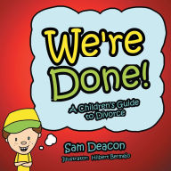 Title: We're Done!: A Children's Guide to Divorce, Author: Sam Deacon