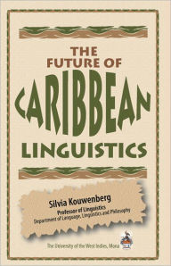 Title: The Future of Caribbean Linguistics, Author: Silvia Kouwenberg