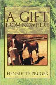 Title: A Gift From Nowhere, Author: Henriette Pruger