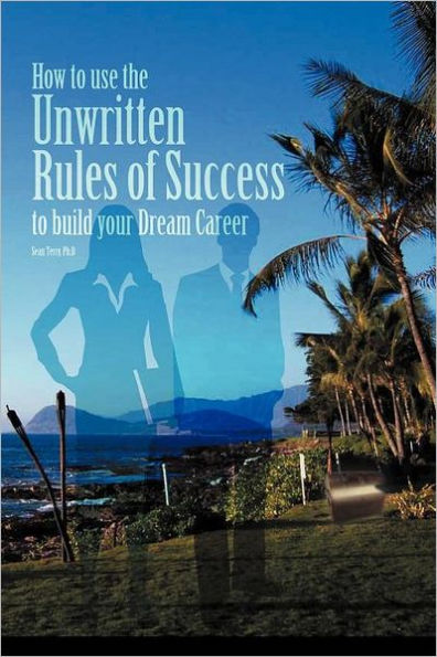 How to Use the Unwritten Rules of Success Build Your Dream Career