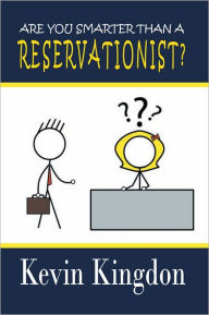 Title: Are You Smarter than a Reservationist?, Author: Kevin Kingdon