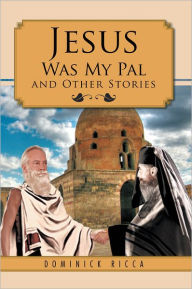 Title: Jesus Was My Pal and Other Stories, Author: Dominick Ricca