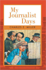 Title: My Journalist Days, Author: Charles E. Miller