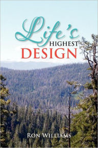 Title: Life's Highest Design, Author: Ron Williams