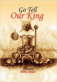 Title: Go Tell Our King, Author: Betty Abah