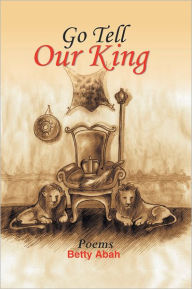 Title: Go Tell Our King, Author: Betty Abah