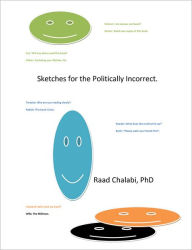 Title: Sketches for the Politically Incorrect, Author: Raad Chalabi