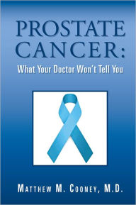 Title: Prostate Cancer: What Your Doctor Won't Tell You, Author: M.D. Matthew M. Cooney