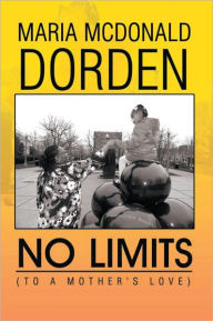 Title: No Limits (To A Mother's Love), Author: Maria MCDonald Dorden