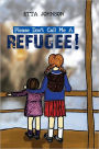 Please Don't Call Me A Refugee!
