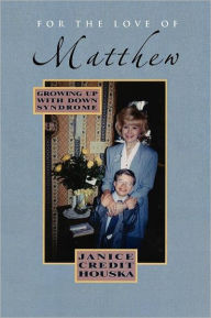 Title: For the Love of Matthew: Growing Up with Down Syndrome, Author: Janice Credit Houska