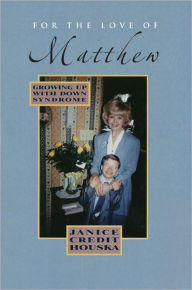 Title: For the Love of Matthew: Growing Up with Down Syndrome, Author: Houska