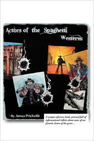 Title: Actors of the Spaghetti Westerns, Author: James Prickette