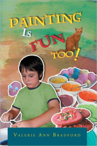 Title: PAINTING IS FUN TOO!: How to Paint Activities, Author: Valerie Ann Bradford