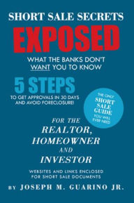 Title: Short Sale Secrets Exposed: What The Banks Don't Want You To Know, Author: Joseph M. Guarino Jr.