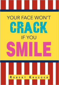 Title: Your Face Won't Crack If You Smile, Author: Robert Krueger