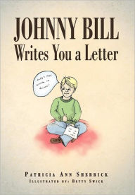 Title: Johnny Bill Writes You a Letter, Author: Patricia Ann Sherrick