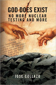 Title: GOD DOES EXIST NO MORE NUCLEAR TESTING AND MORE, Author: Jose Collazo