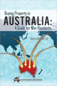 Title: Buying Property in Australia: A Guide for Non-Residents: A Guide for Non-Residents, Author: Craig Vaughan