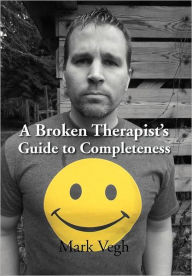Title: A Broken Therapist's Guide to Completeness, Author: Mark Vegh