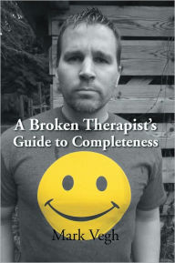 Title: A Broken Therapist¦s Guide to Completeness, Author: Mark Vegh