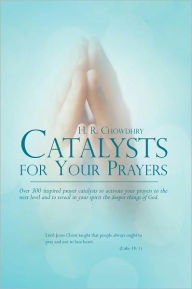 Title: Catalysts for Your Prayers: Over 300 inspired prayer catalysts to activate your prayers to the next level and to reveal in your spirit the deeper things of God., Author: H. KARAM ELLAHIE