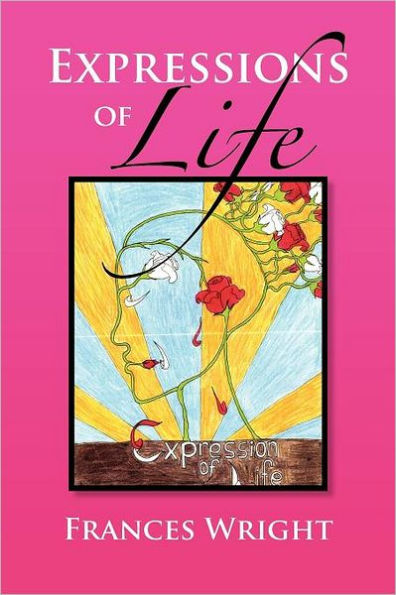 Expressions Of Life: Poetry With A Message Life, Love and Care
