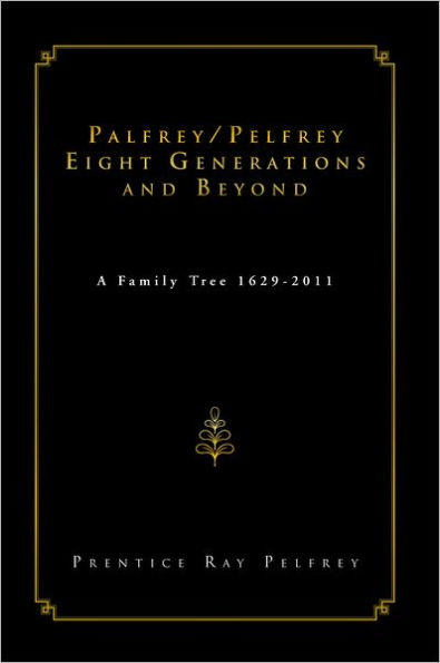 Palfrey/Pelfrey Eight Generations and Beyond: A Family Tree 1629-2011