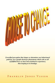 Title: Choose to Change, Author: Franklin Jones Visser