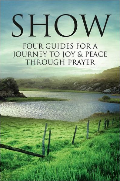 SHOW: Four Guides for a Journey to Joy & Peace through Prayer