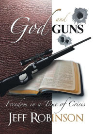 Title: God and Guns: Freedom in a Time of Crisis, Author: Jeff Robinson