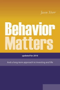 Title: Behavior Matters: And a Long Term Approach to Investing and Life, Author: Jason Sherr