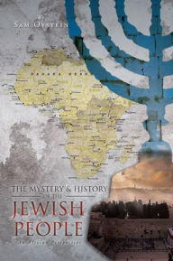 Title: THE MYSTERY & HISTORY OF THE JEWISH PEOPLE: AN AFRICAN PERSPECTIVE, Author: OYSTEIN