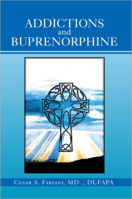 Title: Addictions And Buprenorphine, Author: MD Cesar A. Fabiani