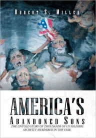 Title: America's Abandoned Sons, Author: Robert S Miller Col