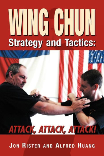 Wing Chun Strategy and Tactics: Attack, Attack