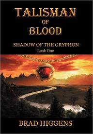 Title: Shadow of the Gryphon: Book 1 - Talisman of Blood, Author: Brad Higgens