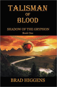 Title: Talisman of Blood: Book 1 - Shadow of the Gryphon, Author: Brad Higgens