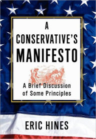 Title: A Conservative's Manifesto: A Brief Discussion of some Principles, Author: Eric Hines