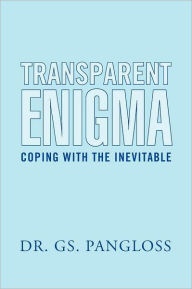 Title: Transparent Enigma: Coping with the Inevitable, Author: G Pangloss