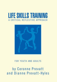 Title: Life Skills Training - A Workbook: A Reflective Work Book for Youth and Adults, Author: Ceronne Prevatt