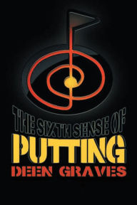 Title: Sixth Sense of Putting, Author: Deen Graves