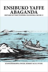 Title: Ensibuko Yaffe Abaganda, Author: Robert Nviiri M. F. O.