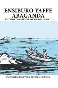Title: Ensibuko Yaffe Abaganda, Author: Robert M.F.O. Nviiri