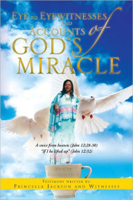 Title: Eye to Eyewitnesses and Accounts of God's Miracle, Author: Xlibris US