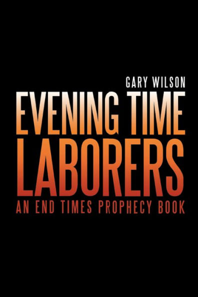 Evening Time Laborers: An End Times Prophecy Book