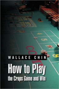 Title: How to Play the Craps Game and Win, Author: Wallace Chin
