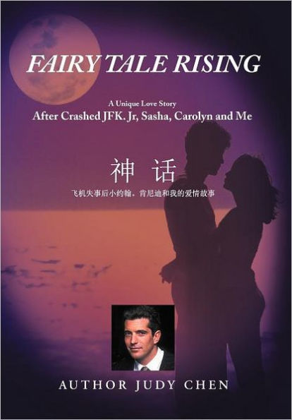 Fairy Tale Rising: A Unique Love Story: After Crashed JFK. Jr, Sasha, Carolyn and Me
