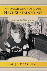 Title: My Imagination and Art Have Sustained, Author: M.J.  O'Brien